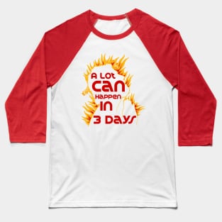 a lot can happen in 3 days Baseball T-Shirt